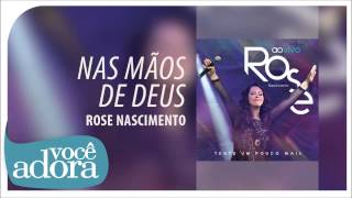 Rose Nascimento - Nas Mos de Deus (Tente Um Pouco Mais) [udio Oficial] .