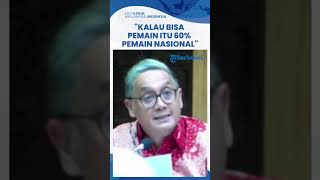 Minta Komposisi di Lapangan Diisi 60 Persen Pemain Lokal, Putra Nababan: Jangan Naturalisasi Semua