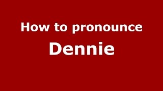 How to pronounce Dennie