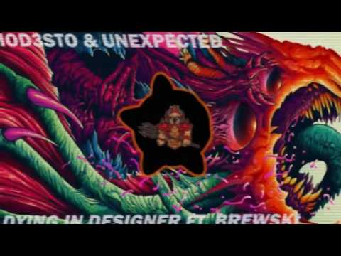 Mod3sto & UNEXPECTED -  Dying In Designer ft. Brewski