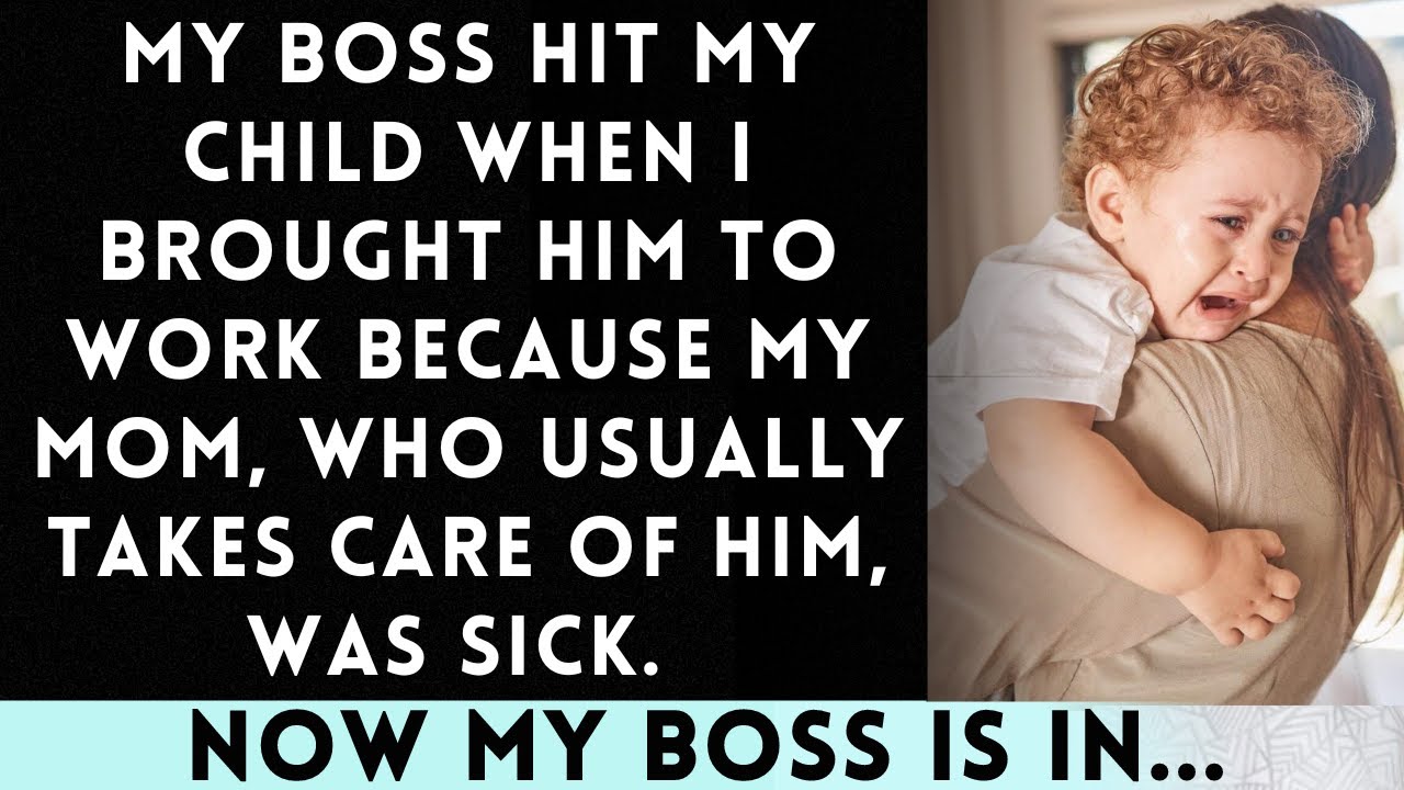 My Boss Hit My Child When I Brought Him to Work Because My Mom, His Caregiver, Was Sick, But then...