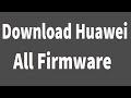 Download Huawei All Firmware ( Flash File )