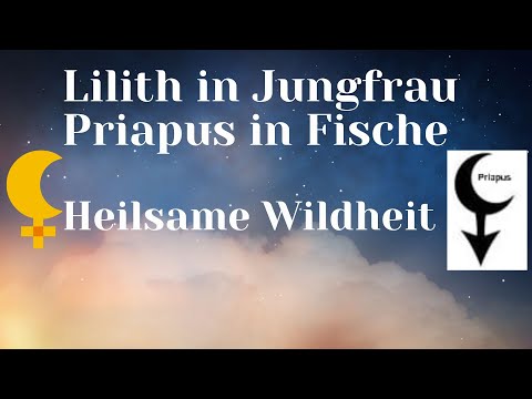 Lilith in Jungfrau ~ Priapus in Fische ~ Heilsame Wildheit