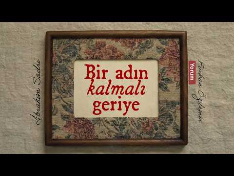 Bir Adın Kalmalı Geriye... | İbrahim Sadri [Şiir]