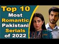 Top 10 Most Romantic Pakistani Serials of 2022 || Pak Drama TV