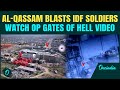 Video Al Qassam Brigade DESTROYS IDF Forces In Blast Watch GAZA S Chilling Gates Of Hell Tape