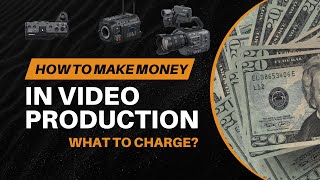 How to Make Money in Video Production - How to Price Video Services