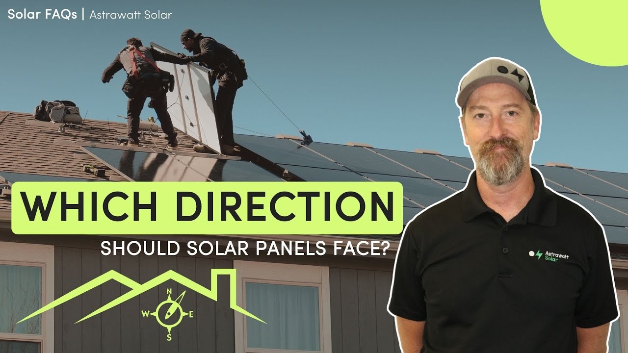 Which Direction Should Solar Panels Face | Solar FAQs