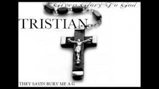 Tristian - They Sayin Bury Me G