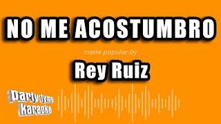 Rey Ruiz - No Me Acostumbro (Versión Karaoke)