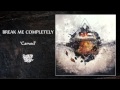 BREAK ME COMPLETELY - "Carved " 