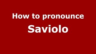 How to pronounce Saviolo