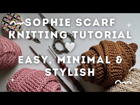 Sophie Scarf Knitting Tutorial 🤍 | Easy, Minimal & Stylish
