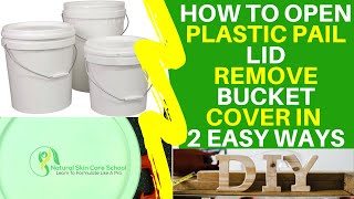 HOW TO OPEN PLASTIC PAIL LID - EASY WAY TO REMOVE  LID FROM 1, 5 OR 20 GALLON BUCKETS