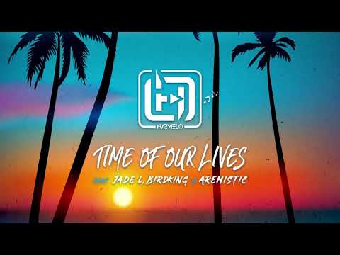 HARMELO -  Time Of Our Lives  (feat. Jade L x Birdking x Aremistic)
