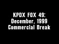 KPDX FOX 49 December 1999 Commercial Break