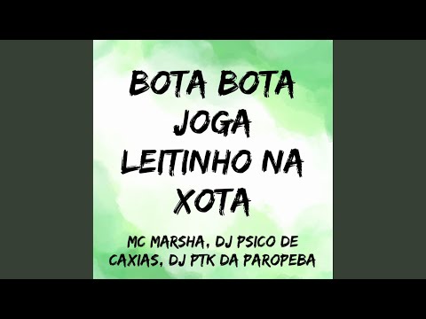 Bota Bota Joga Leitinho na Xota