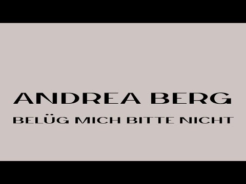 ANDREA BERG Belüg mich bitte nicht