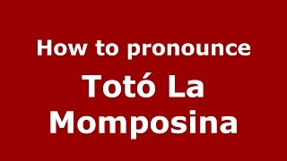 How to pronounce Totó La Momposina