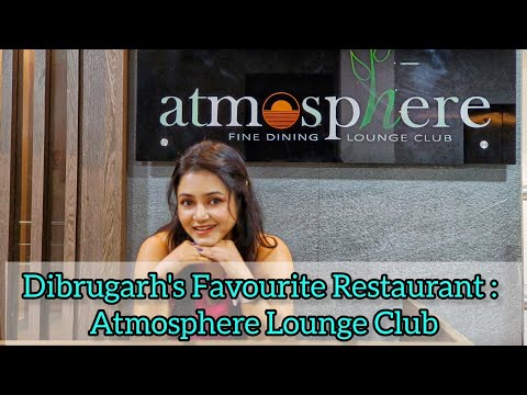 Atmosphere Lounge Club : Dibrugarh's Favourite Restaurant / Restaurant Vlog