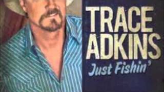 Just Fishin'- Trace Adkins