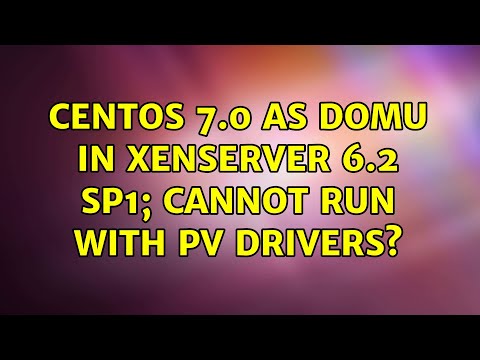 CentOS 7.0 as DomU in XenServer 6.2 SP1; cannot run with PV drivers? (2 Solutions!!)