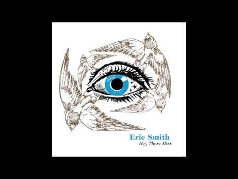 Eric Smith - Hey There Miss