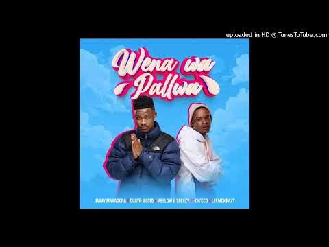 Jimmy Maradona, Mellow & Sleazy & QuayR Music - Wena Wa Pallwa (feat. LeeMckrazy & Ch'cco)