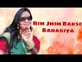 Rim Jhim Barse Badariya