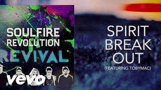 Soulfire Revolution - Spirit Break Out ft. TobyMac