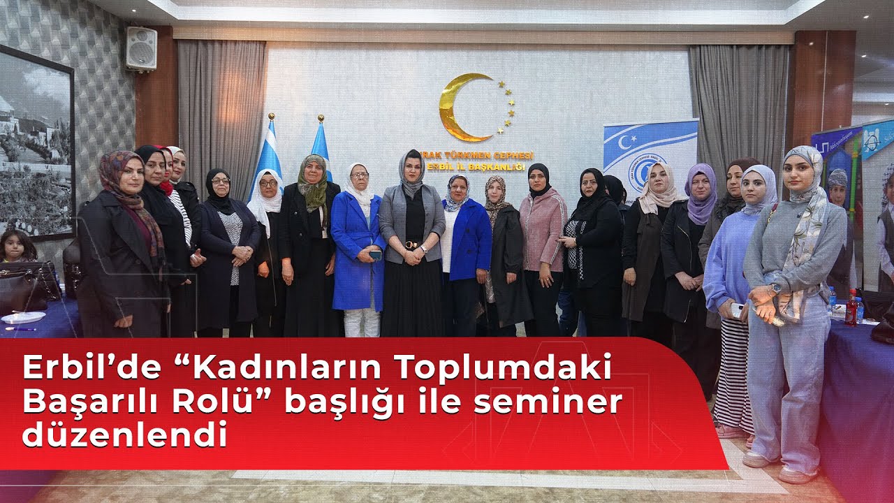 Erbil’de “Kadınların Toplumdaki Başarılı Rolü” başlığı ile seminer düzenlendi