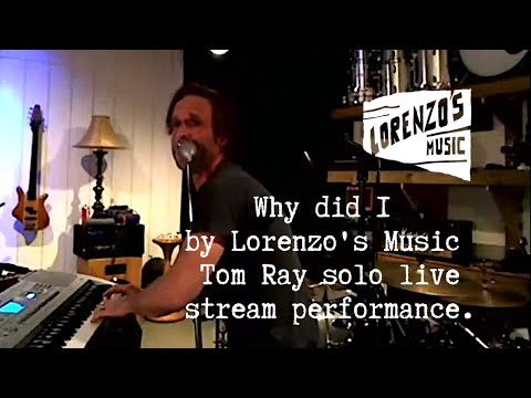 Why did I - Tom Ray Live Stream Solo performance.
