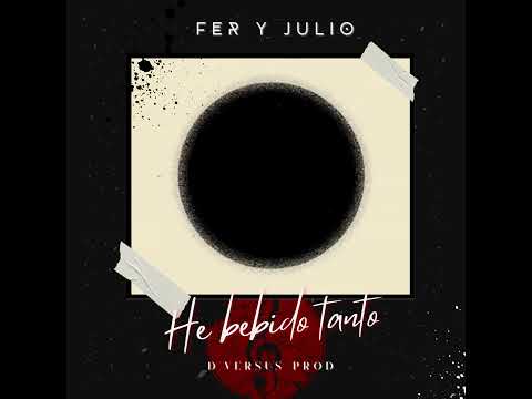 FER Y JULIO - HE BEBIDO TANTO (PROD. D' VERSUS)