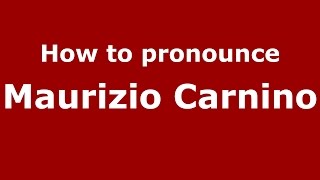 How to pronounce Maurizio Carnino