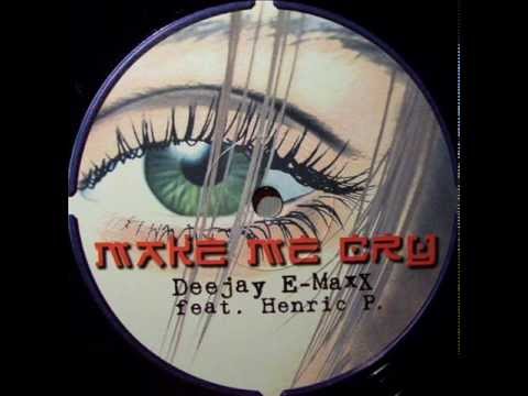 Dj E-Maxx feat. Henric P. - Make Me Cry (Extended Mix)