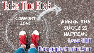 YOU Can Be A Better Photographer By Leaving YOUR Comfort Zone