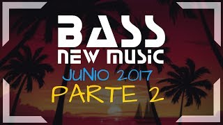 BASS NEW MUSIC - JUNIO 2017 - PARTE 2