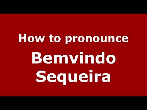 How to pronounce Bemvindo Sequeira (Brazilian/Portuguese) - PronounceNames.com