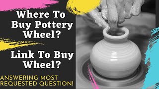 Where To Buy Pottery Wheel? | Answering Most Requested Question | Link To buy Pottery Wheel |