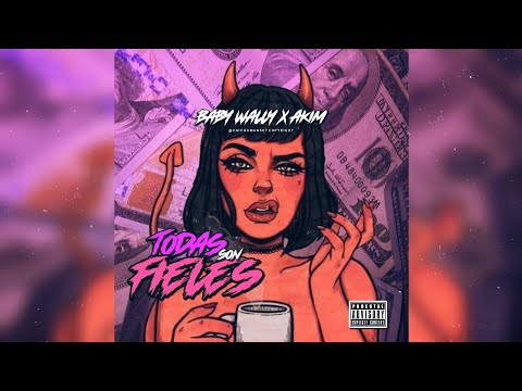 Baby Wally ❌ @akimcfm - Todas Son Fieles | Audio Oficial
