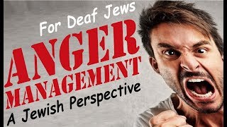 Anger Management - for Deaf Jews, a Jewish Perspective - Rabbi Michael Skobac - Jews for Judaism