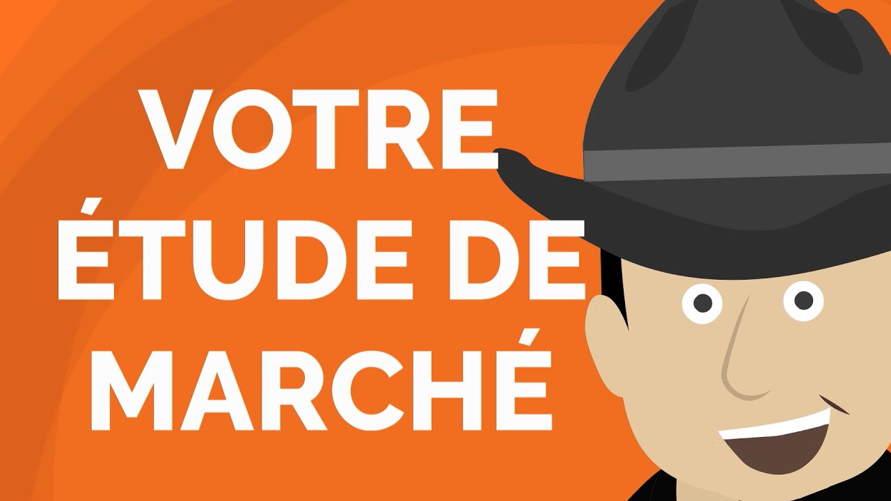 Comment Réaliser Une Super ÉTUDE DE MARCHÉ ?