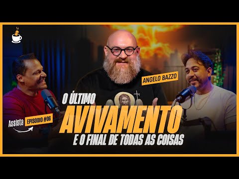 ANGELO BAZZO | O ULTIMO Avivamento e o fim dos TEMPOS — Podcafé Oficial EP. #06
