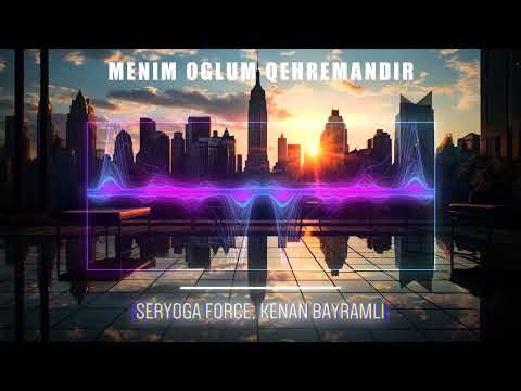 Seryoga Force, Kenan Bayramlı -  Menim Oglum Qehremandır Extended Mix