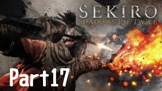 ［SEKIRO］#17 セキロウゆる～く初見プレイ