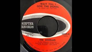 The Shirelles  -   Wait Till I give the Signal
