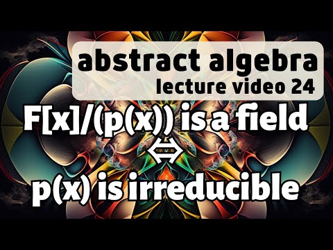 How to make new fields -- Abstract Algebra 24