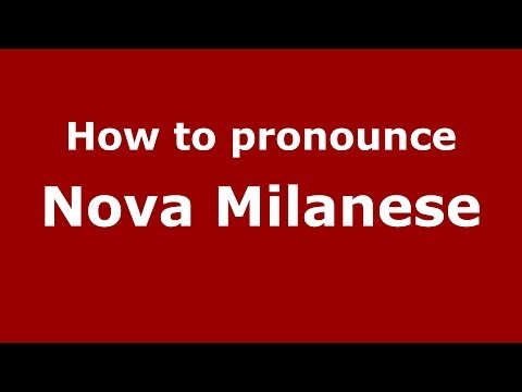 How to pronounce Nova Milanese (Italian/Italy) - PronounceNames.com