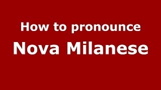 How to pronounce Nova Milanese