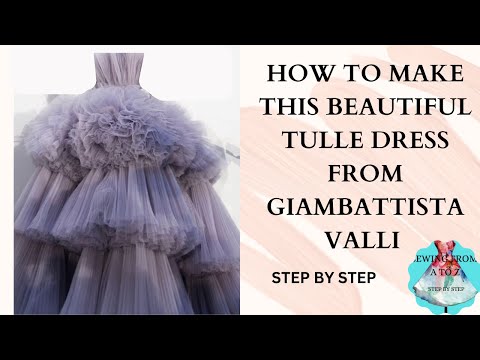 HOW TO MAKE THIS BEAUTIFUL TULLE DRESS FROM GIAMBATTISTA VALLI,STEP BY STEP